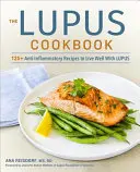 Kuchárska kniha o lupuse: Kuchařka: 125+ protizápalových receptov na dobrý život s lupusom - The Lupus Cookbook: 125+ Anti-Inflammatory Recipes to Live Well with Lupus