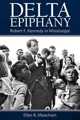 Delta Epifánia: Robert F. Kennedy v Mississippi - Delta Epiphany: Robert F. Kennedy in Mississippi