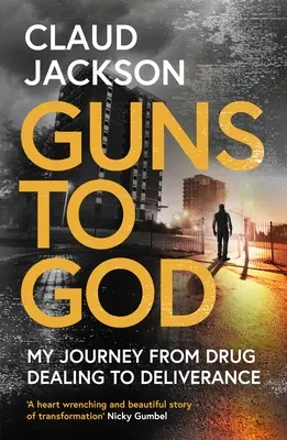 Zbrane na Boha: Moja cesta od drogovej závislosti k vyslobodeniu - Guns to God: My Journey from Drug Dealing to Deliverance