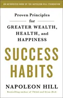 Návyky úspechu: Zvyky: osvedčené zásady pre väčšie bohatstvo, zdravie a šťastie - Success Habits: Proven Principles for Greater Wealth, Health, and Happiness