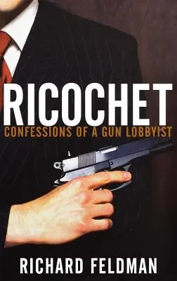Ricochet: Spoveď lobistu za zbrane - Ricochet: Confessions of a Gun Lobbyist