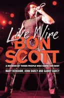 Live Wire: Bon Scott: Spomienky troch ľudí, ktorí ho poznali najlepšie - Live Wire: Bon Scott: A Memoir by Three People Who Knew Him Best