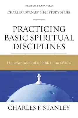 Praktizovanie základných duchovných disciplín: Nasledovanie Božieho plánu pre život - Practicing Basic Spiritual Disciplines: Follow God's Blueprint for Living