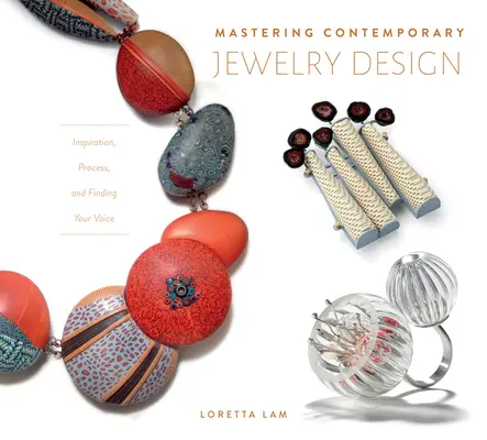 Zvládnutie súčasného dizajnu šperkov: Inšpirácia, proces a nájdenie svojho hlasu - Mastering Contemporary Jewelry Design: Inspiration, Process, and Finding Your Voice
