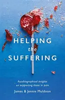 Pomoc trpiacim: Autobiografické úvahy o podpore trpiacich - Helping the Suffering: Autobiographical Reflections on Supporting Those in Pain
