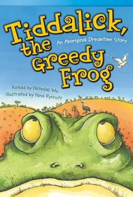 Tiddalick, chamtivá žaba: Príbeh zo snov domorodcov - Tiddalick, the Greedy Frog: An Aboriginal Dreamtime Story