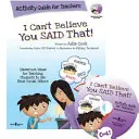 I Can't Believe You Said That!: Activity Guide for Teachers (Nemôžem uveriť, že si to povedal!): Nápady, ako naučiť žiakov používať sociálne filtre - I Can't Believe You Said That!: Activity Guide for Teachers: Classroom Ideas for Teaching Students to Use Their Social Filters