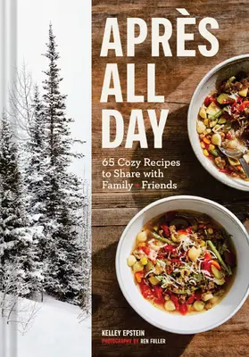 Apres celý deň: 65+ útulných receptov, o ktoré sa môžete podeliť s rodinou a priateľmi - Apres All Day: 65+ Cozy Recipes to Share with Family and Friends