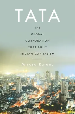 Tata: Globálna korporácia, ktorá vybudovala indický kapitalizmus - Tata: The Global Corporation That Built Indian Capitalism