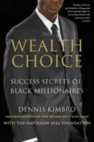The Wealth Choice: Tajomstvá úspechu černošských milionárov - The Wealth Choice: Success Secrets of Black Millionaires