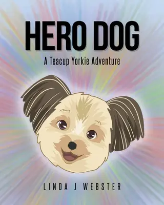 Pes hrdina: A Teacup Yorkie Adventure (Dobrodružstvo jorkšíra) - Hero Dog: A Teacup Yorkie Adventure