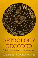 Rozlúštenie astrológie: Sprievodca krok za krokom, ako používať astrológiu - Astrology Decoded: A Step-By-Step Guide to Using Astrology