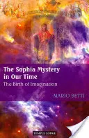 Sofiino tajomstvo v našej dobe: Zrod predstavivosti - The Sophia Mystery in Our Time: The Birth of Imagination
