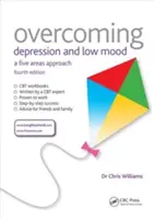 Prekonanie depresie a zlej nálady: Prístup piatich oblastí, štvrté vydanie - Overcoming Depression and Low Mood: A Five Areas Approach, Fourth Edition