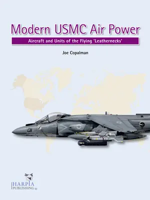 Moderné vzdušné sily USMC: Lietadlá a jednotky „lietajúcich kožených jednotiek - Modern USMC Air Power: Aircraft and Units of the 'Flying Leathernecks'