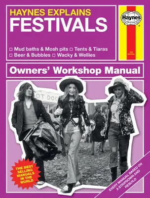 Haynes vysvetľuje: Dielenská príručka pre majiteľov: * Bahenné kúpele a jamy * Stany a tiare * Pivo a bublinky * Šialené a studne - Haynes Explains: Festivals Owners' Workshop Manual: * Mud Baths & Mosh Pits * Tents & Tiaras * Beer & Bubbles * Wacky & Wellies
