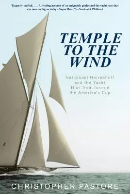 Chrám vetra: Nathanael Herreshoff a jachta, ktorá zmenila Americký pohár - Temple to the Wind: Nathanael Herreshoff And The Yacht That Transformed The America'S Cup