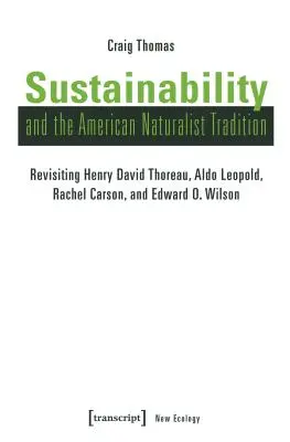 Udržateľnosť a americká prírodovedná tradícia: Wilsona a Rachel Carsonovej: americká historická tradícia: Henry David Thoreau, Aldo Leopold, Rachel Carsonová a Edward O. - Sustainability and the American Naturalist Tradition: Revisiting Henry David Thoreau, Aldo Leopold, Rachel Carson, and Edward O. Wilson