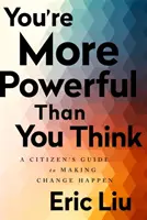 Ste mocnejší, než si myslíte: Príručka pre občanov, ako uskutočniť zmenu - You're More Powerful Than You Think: A Citizen's Guide to Making Change Happen