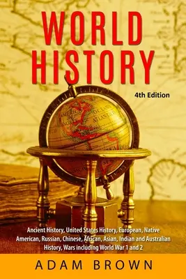 Svetové dejiny: Staroveké dejiny, dejiny Spojených štátov, dejiny Európy, pôvodných obyvateľov Ameriky, Ruska, Číny, Ázie, Afriky, Indie a Rakúska - World History: Ancient History, United States History, European, Native American, Russian, Chinese, Asian, African, Indian and Austra