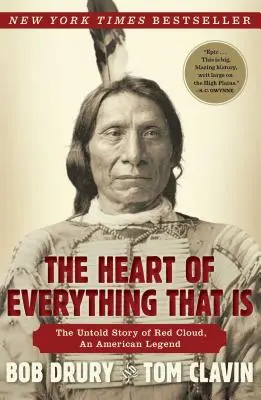 Srdce všetkého, čo je: Nevypovedaný príbeh Red Clouda, americkej legendy - The Heart of Everything That Is: The Untold Story of Red Cloud, an American Legend