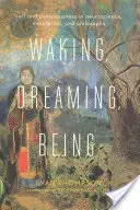Bdenie, snívanie, bytie: Vedomie a sebauvedomenie v neurovede, meditácii a filozofii - Waking, Dreaming, Being: Self and Consciousness in Neuroscience, Meditation, and Philosophy