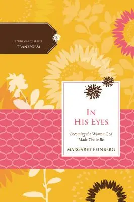 V jeho očiach: Stať sa ženou, akou ťa stvoril Boh - In His Eyes: Becoming the Woman God Made You to Be