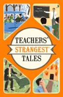 Najpodivnejšie príbehy učiteľov - Neobyčajné, ale pravdivé príbehy z vyše piatich storočí učiteľského povolania - Teachers' Strangest Tales - Extraordinary but true tales from over five centuries of teaching