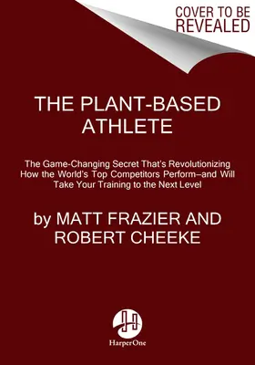 Športovec na rastlinnej báze: Prístup k vrcholnému výkonu, ktorý mení pravidlá hry - The Plant-Based Athlete: A Game-Changing Approach to Peak Performance