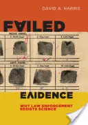 Neúspešné dôkazy: Prečo sa orgány činné v trestnom konaní bránia vede - Failed Evidence: Why Law Enforcement Resists Science