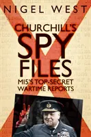 Churchillove špionážne spisy: Prísne tajné vojnové správy Mi5 - Churchill's Spy Files: Mi5's Top-Secret Wartime Reports