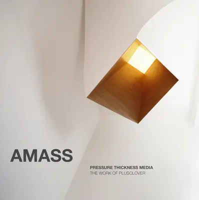 Amass: Tlaková hrúbka médií: Práca Plusclover - Amass: Pressure Thickness Media: The Work of Plusclover