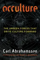 Okultúra: Neviditeľné sily, ktoré poháňajú kultúru vpred - Occulture: The Unseen Forces That Drive Culture Forward
