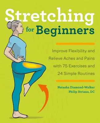 Strečing pre začiatočníkov: Zlepšite si flexibilitu a zmiernite bolesti pomocou 100 cvikov a 25 jednoduchých cvičení - Stretching for Beginners: Improve Flexibility and Relieve Aches and Pains with 100 Exercises and 25 Simple Routines