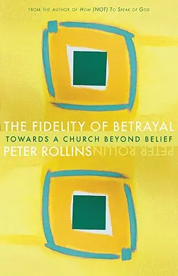 Vernosť zrady: Na ceste k cirkvi mimo viery - Fidelity of Betrayal: Towards a Church Beyond Belief