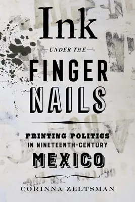 Atrament za nechtami: Tlačiarenská politika v Mexiku devätnásteho storočia - Ink Under the Fingernails: Printing Politics in Nineteenth-Century Mexico