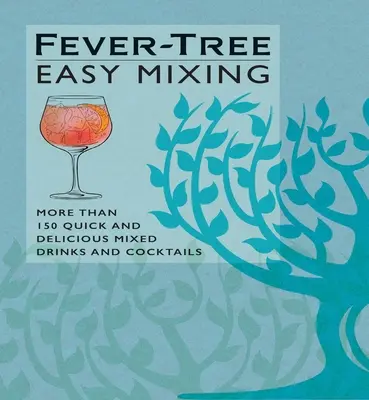 Fever-Tree Easy Mixing: Viac ako 150 rýchlych a chutných miešaných nápojov a koktailov - Fever-Tree Easy Mixing: More Than 150 Quick and Delicious Mixed Drinks and Cocktails