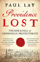 Stratená prozreteľnosť: Vzostup a pád Cromwellovho protektorátu - Providence Lost: The Rise & Fall of Cromwell's Protectorate