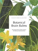 Botanické balzamy na mozog - liečivé rastliny pre pamäť, náladu a myseľ - Botanical Brain Balms - Medicinal Plants for Memory, Mood and Mind