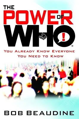 The Power of Who: Už poznáš všetkých, ktorých potrebuješ poznať - The Power of Who: You Already Know Everyone You Need to Know