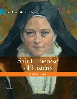Svätá Terézia z Lisieux: Sestra: Žiť z lásky - Saint Thrse of Lisieux: Living on Love
