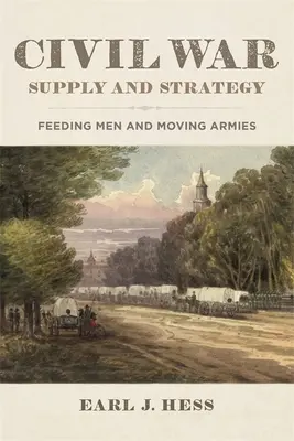 Zásobovanie a stratégia občianskej vojny: Zásobovanie mužstva a presuny armád - Civil War Supply and Strategy: Feeding Men and Moving Armies