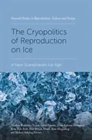 Kryopolitika rozmnožovania na ľade: Nová škandinávska doba ľadová - The Cryopolitics of Reproduction on Ice: A New Scandinavian Ice Age