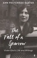 Pád vrabca - Život a spisy Vivien Eliotovej - Fall of a Sparrow - Vivien Eliot's Life and Writings