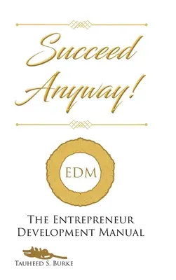 Uspeť aj tak!: Príručka rozvoja podnikateľa - Succeed Anyway!: The Entrepreneur Development Manual