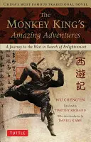 Podivuhodné dobrodružstvá opičieho kráľa: Cesta na Západ za osvietením. Najslávnejší čínsky tradičný román - The Monkey King's Amazing Adventures: A Journey to the West in Search of Enlightenment. China's Most Famous Traditional Novel