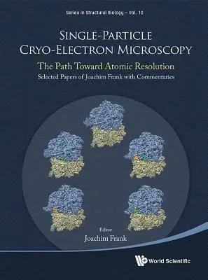 Jednočasticová kryoelektrónová mikroskopia: Vybrané práce Joachima Franka s komentárom - Single-Particle Cryo-Electron Microscopy: The Path Toward Atomic Resolution/ Selected Papers of Joachim Frank with Commentaries