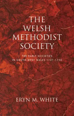 Waleská metodistická spoločnosť: Rané spolky v juhozápadnom Walese 1737-1750 - The Welsh Methodist Society: The Early Societies in South-West Wales 1737-1750