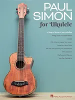 Paul Simon pre ukulele: 17 piesní na bubnovanie a spievanie - Paul Simon for Ukulele: 17 Songs to Strum & Sing