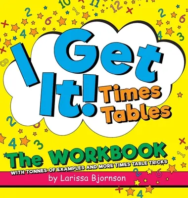 Mám to! Times Tables: The Workbook: S množstvom príkladov a ďalšími trikmi s časovými tabuľkami - I Get It! Times Tables: The Workbook: With Tonnes of Examples And More Times Table Tricks